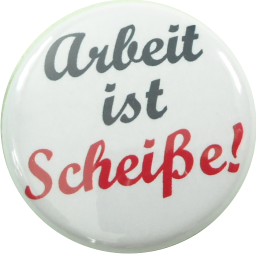 Arbeit ist Scheiße Button